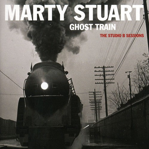 Marty Stuart - Ghost Train: The Studio B Sessions [CD]