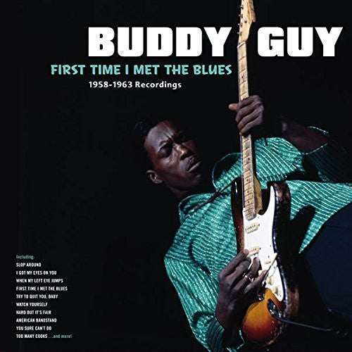 Buddy Guy - First Time I Met The Blues: 1958-1963 Recordings [LP]