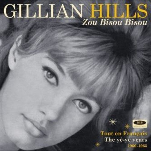 Gillian Hills - Zou Bisou Bisou: Tout En Francais The Ye Ye Years [CD]