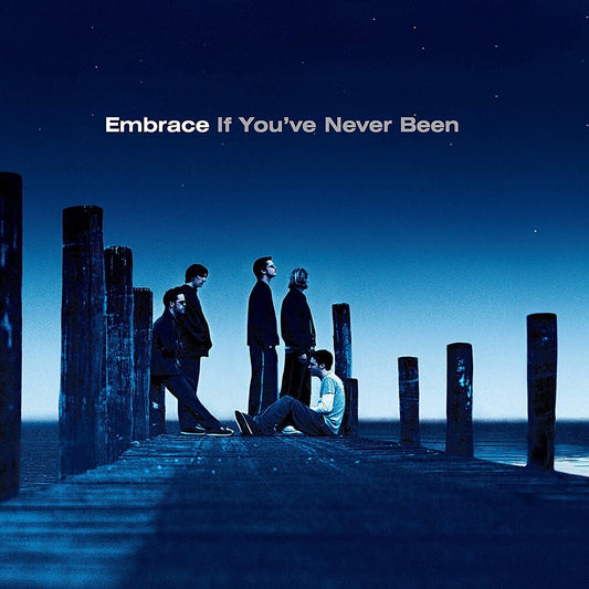 Embrace - If You’ve Never Been [LP]