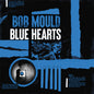 Bob Mould - Blue Hearts [LP]