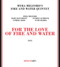Myra Melford's Fire / Water Quintet - For The Love Of Fire & Water [CD]