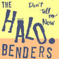 Halo Benders - Don't Tell Me Now [LP]