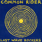 Common Rider - Last Wave Rockers [LP]