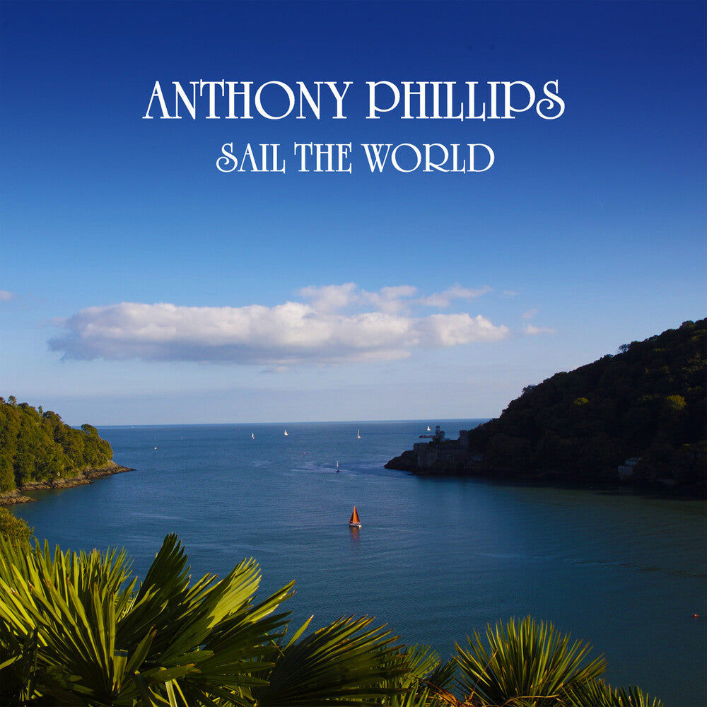Anthony Phillips - Sail The World - 2cd Remastered & Expanded Edition [CD]