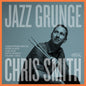 Chris Smith - Jazz Grunge [CD]