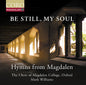 Oxford The Choir Of Magdalen College - Be Still My Soul - Hymns From Magdalen [CD]