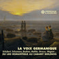 La Voix Germanique - Du Lied Romantique Au Cabaret - La Voix Germanique - Du Lied Romantique Au Cabaret [CD]