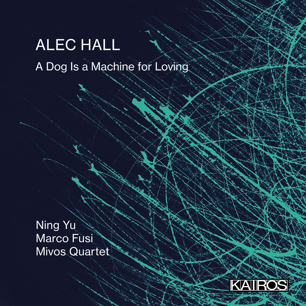 Ning Yu  / Fusi,Marco / Mivos Quartet - Alec Hall: A Dog Is A Machine For Loving [CD]