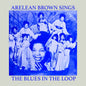 Brown, Arelean - Sings the Blues in the Loop [CD]