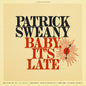 the album cover for Patrick Sweany - Baby It's Late [Digipak]