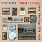 Pete Astor - Unsent Letters: Home Recordings 1984-2024 [LP]
