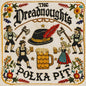 Dreadnoughts - Polka Pit [LP]