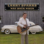 Sparks, Larry - Way Back when [CD]