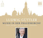 LUDWIG GUTTLER - Musik In Der Frauenkirche [CD]