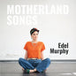 Edel Murphy - Motherland Songs [CD]
