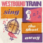 Westbound Train - Sing The Ghost Away [CD]