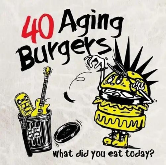 40 Aging Burgers - What Did You Eat Today [CD]