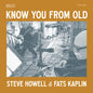 the album cover for Steve Howell  / Kaplan,Fats - Know You From Old