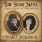 the album cover for Maria Muldaur - One Hour Mama: The Blues Of Victoria Spivey