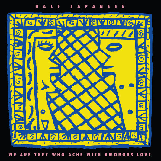 the album cover for Half Japanese - We Are They Who Ache With Amorous Love [Colored Vinyl]