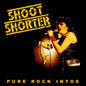the album cover for Shoot Shorter - Pure Rock Intox