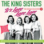 the album cover for King Sisters - It's Love Love Love: Singles Collection 1939-47