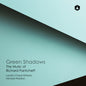 the album cover for London Choral Sinfonia / Michael Waldron - Green Shadows: Music Of Richard Pantcheff
