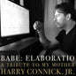 the album cover for Connick Harry Jr - Babe: Elaboratio A Tribute To My Mother [Digipak]